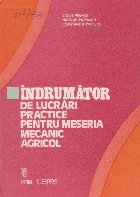 Indrumator de lucrari practice pentru meseria mecanic agricol