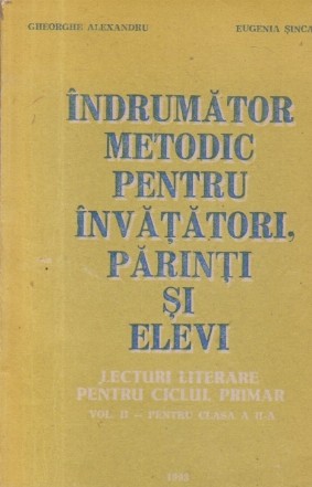 Indrumator metodic pentru invatatori, parinti si elevi - Lecturi literare pentru ciclul primar, Volumul II - pentru clasa a II-a