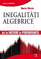 Inegalităţi algebrice. De la iniţiere la performanţă