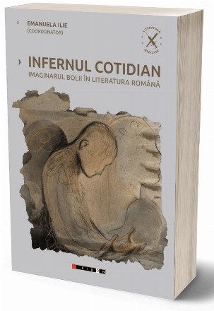 Infernul cotidian : imaginarul bolii în literatura română