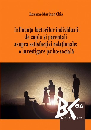 Influenţa factorilor individuali, de cuplu şi parentali asupra satisfacţiei relaţionale : o investigare psiho-socială