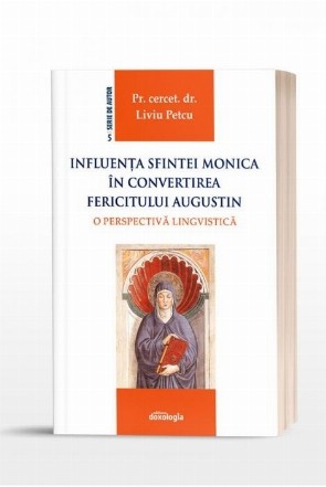 Influenţa Sfintei Monica în convertirea Fericitului Augustin : o perspectivă lingvistică