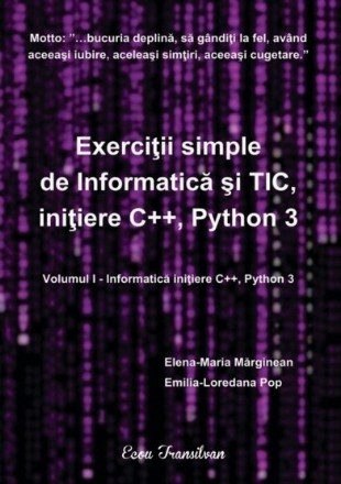 Informatică iniţiere C++ şi Python - Vol. 1 (Set of:Exerciţii simple de informatică şi TIC, iniţiere C++ şi Python 3Vol. 1)