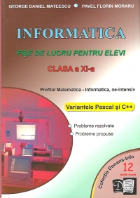 Informatica - fise de lucru pentru elevi - clasa a XI-a - profilul Matematica-Informatica, NE-intensiv, variantele Pascal si C++ (serie noua, NR.12)