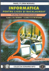 Informatica pentru liceu si bacalaureat - profilul matematica-informatica, clasa a IX-a INTENSIV, clasele IX-X NE-INTENSIV, Varianta C++ (colectia Donaris Info nr. 2)