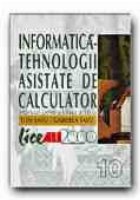 INFORMATICA - TEHNOLOGII ASISTATE DE CALCULATOR. MANUAL PENTRU CLASA a X-a (IT1)