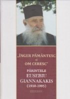Inger pamantesc si om ceresc. Parintele Eusebiu Giannakakis (1910-1995)