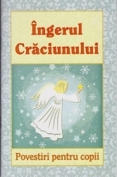 Ingerul Craciunului. Povestiri pentru copii