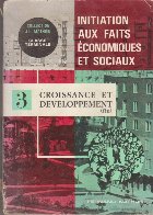 Initiation aux faits economiques et sociaux - Croissance et Developpement. Tome 3