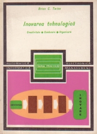 Inovarea tehnologica. Creativitate. Conducere. Organizare