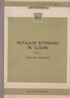 Instalatii interioare in cladiri, Volumul I (Colectie standarde)