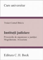 Institutii judiciare - Principiile de organizare a justitiei. Magistratura. Avocatura
