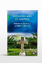 Intalnirea mea cu Hristos. Interviuri cu occidentali convertiti la Ortodoxie