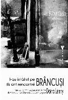 L-au intalnit pe Brancusi. Interviuri si marturii prezentate de Doina Lemny