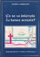Ce se va Intampla cu Lumea Aceasta? - explicatii la planul de mantuire al lui Dumnezeu