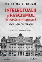 Intelectualii şi fascismul în România interbelică : Asociaţia Criterion Intelectualii şi fascismul în România interbelică : Asociaţia Criterion
