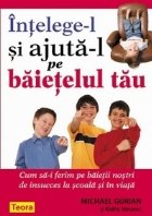 Intelege-l si ajuta-l pe baietelul tau. Cum sa-i ferim pe baietii nostri de insucces la scoala si in viata