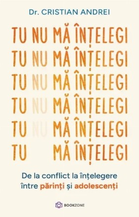 Tu nu ma intelegi. De la conflict la intelegere intre parinti si adolescenti