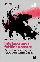 Intelepciunea furiilor noastre. De la furia care distruge la FURIA CARE CONSTRUIESTE