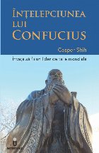 Intelepciunea lui Confucius. Invata sa fii un lider de talie mondiala