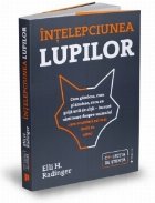 Intelepciunea lupilor. Cum gandesc, cum planuiesc, cum au grija unii de altii - lucruri uimitoare despre anima