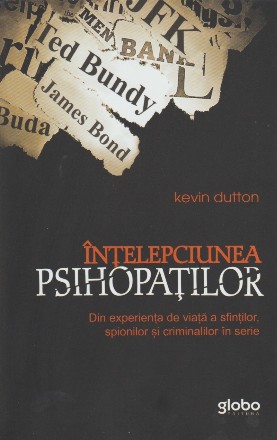 Intelepciunea psihopatilor. Din experienta de viata a sfintilor, spionilor si criminalilor in serie