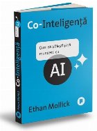 Co-inteligenţă : cum să trăieşti şi să munceşti cu AI