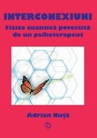 Interconexiuni. Fizica cuantica povestita de un psihoterapeut