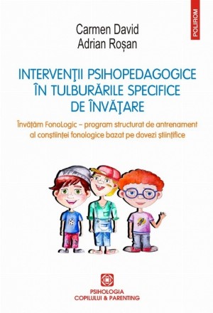 Intervenții psihopedagogice în tulburările specifice de învățare. Învăţăm FonoLogic – program structurat de antrenament al conştiinţei fonologice bazat pe dovezi ştiinţifice