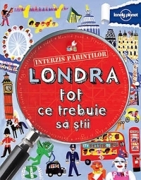 Interzis parintilor. Londra. Tot ce trebuie sa stii