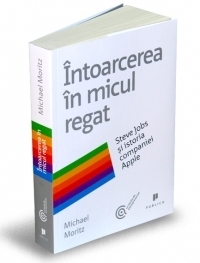 Intoarcerea in micul regat - Steve Jobs si istoria companiei Apple