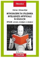 Introducere în utilizarea inteligenţei artificiale în educaţie : STEAM,predare, învăţare şi atestare