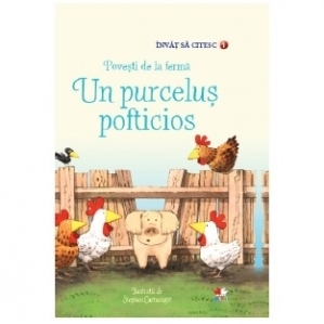 Invat sa citesc. Povesti de la ferma. Un purcelus pofticios (nivelul 1)