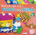 Invat si descopar despre... produsele de la ferma