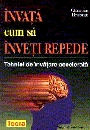 Invata cum sa inveti repede - tehnici de invatare accelerata