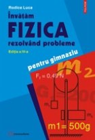Invatam fizica rezolvind probleme. Editia a IV-a (pentru gimnaziu)