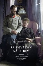 Sa invatam sa iubim. Cugetari despre dragoste, casatorie si viata de familie
