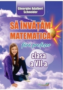 Sa invatam matematica fara profesor. Clasa a VII-a