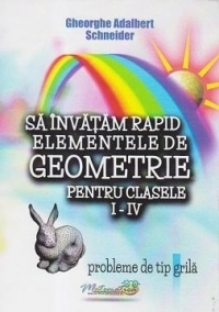 Sa invatam rapid elementele de geometrie pentru clasele I-IV. Probleme de tip grila
