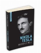 Inventiile mele - Autobiografia lui Nikola Tesla