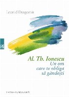 Al. Th. Ionescu - Un om care te obliga sa gandesti