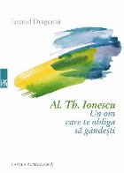 Al. Th. Ionescu - Un om care te obliga sa gandesti