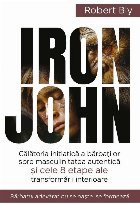 Iron John : călătoria iniţiatică a bărbaţilor spre masculinitatea autentică şi cele 8 etape ale transf