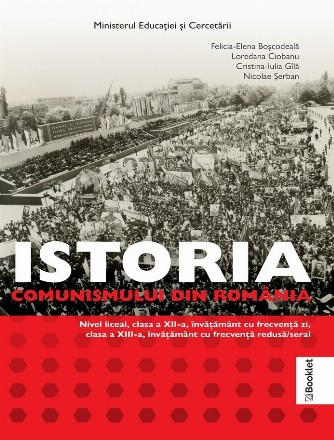 Istoria comunismului din România : nivel liceal, clasa a XII-a învăţământ cu frecvenţă la zi, clasa a XIII-a, învăţământ cu frecvenţă redusă/seral