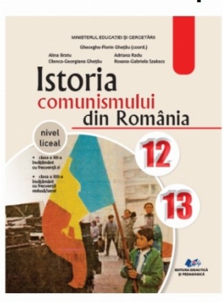 Istoria comunismului din România : nivel liceal,clasa a XII-a învăţământ cu frecvenţă zi, clasa a XII-a învăţământ cu frecvenţă redusă-seral