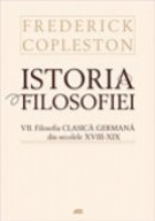 STORIA FILOSOFIEI. VOL 7 Filosofia germana din secolele XVIII si XIX, EDITIE CARTONATA STORIA FILOSOFIEI. VOL 7 Filosofia germana din secolele XVIII si XIX, EDITIE CARTONATA