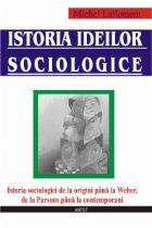 Istoria ideilor sociologice - istoria sociologiei de la origini pana la Weber, de la Parsons pana la contempor