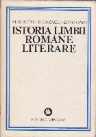 Istoria limbii romane literare, Volumul I - De la origini pana la inceputul secolului al XIX-lea