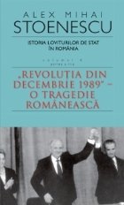 Istoria loviturilor de stat in Romania. Volumul IV (partea a II-a) - Revolutia din decembrie 1989 - O tragedie