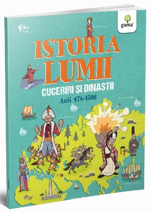 Istoria Lumii. Cuceriri si dinastii. Anii 476-1500